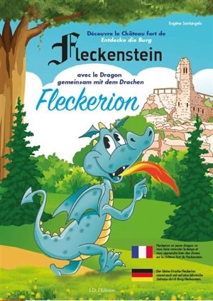 Découvre le château fort de Fleckenstein avec le dragon Fleckerion. Entdecke die Burg Fleckenstein gemeinsam mit dem Drachen Fleckerion - Eugène Santangelo