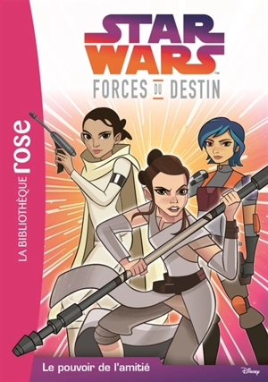 Star Wars : forces du destin. Vol. 1. Le pouvoir de l'amitié - Emma Carlson Berne