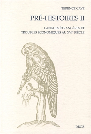 Pré-histoires. Vol. 2. Langues étrangères et troubles économiques au XVIe siècle - Terence Cave