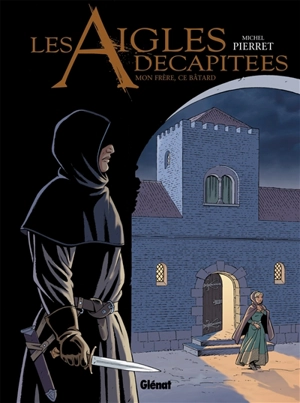 Les aigles décapitées. Vol. 26. Mon frère, ce bâtard - Michel Pierret