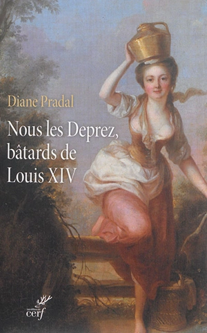 Nous les Deprez, bâtards de Louis XIV - Diane Pradal