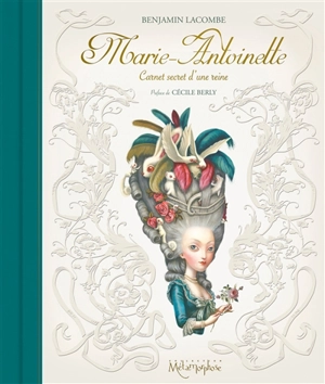 Marie-Antoinette : carnet secret d'une reine - Benjamin Lacombe