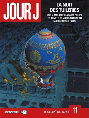 Jour J. Vol. 11. La nuit des Tuileries : 1795, 4 ans après la mort du roi, les armées de Marie-Antoinette marchent sur Paris - Fred Duval