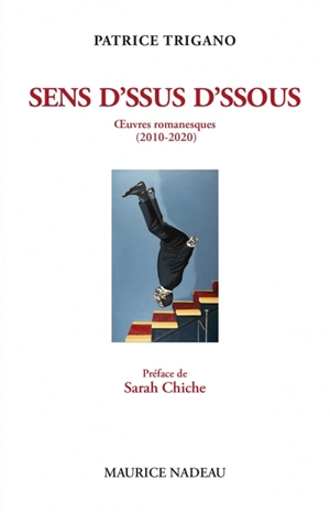 Sens d'ssus d'ssous : oeuvres romanesques (2010-2020) - Patrice Trigano