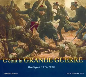 Skol Vreizh, n° 62. C'était la Grande Guerre : Bretagne, 1914-1920 - Patrick Gourlay