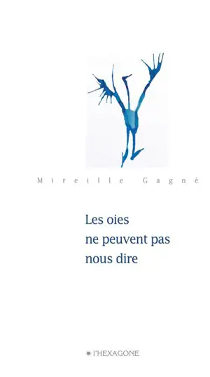 Les oies ne peuvent pas nous dire - Mireille Gagné