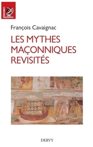 Les mythes maçonniques revisités : essai - François Cavaignac