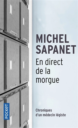 En direct de la morgue : chroniques d'un médecin légiste - Michel Sapanet