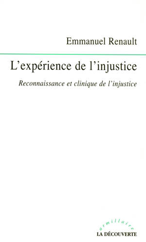 L'expérience de l'injustice : reconnaissance et clinique de l'injustice - Emmanuel Renault
