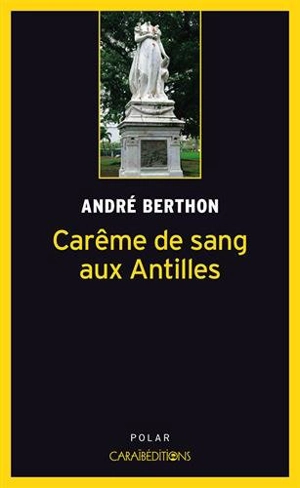Carême de sang aux Antilles - André Berthon