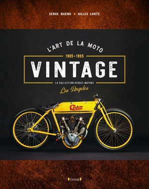 L'art de la moto vintage : 1905-1955, la collection Heroes Motors, Los Angeles - Serge Bueno