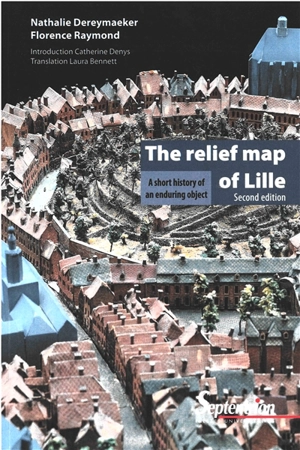 The relief map of Lille : a short story of an enduring object - Nathalie Dereymaeker