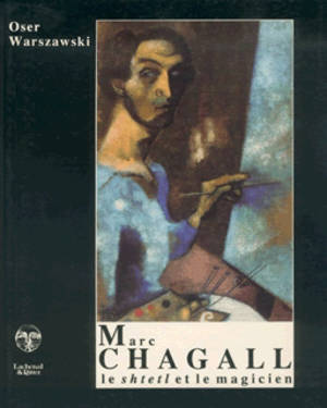 Marc Chagall : le shtetl et le magicien - Oser Warszawski