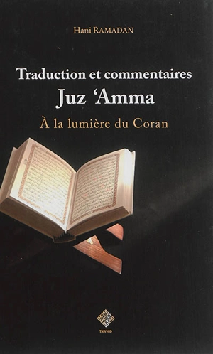 A la lumière du Coran : juz'u 'amma : traduction du sens de ses versets et commentaires - Hani Ramadan