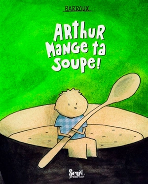 Arthur, mange ta soupe ! - Barroux