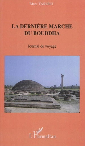 La dernière marche de Bouddha : journal de voyage - Marc Tardieu