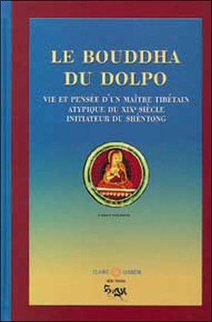 Le bouddha du Dolpo : vie, pensée et réalisation du maître tibétain Dolpopa Shérab Gyaltsèn - Cyrus Stearn