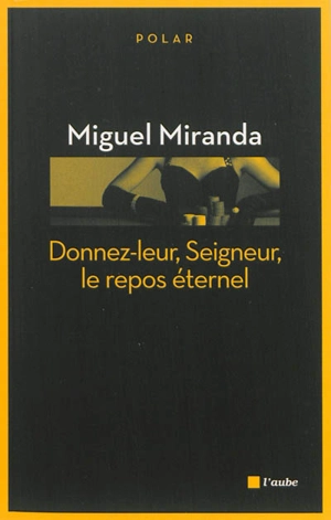 Une enquête de Mario França. Donnez-leur, Seigneur, le repos éternel - Miguel Miranda