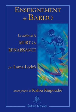 Enseignement du Bardo : le sentier de la mort à la renaissance - Lodreu