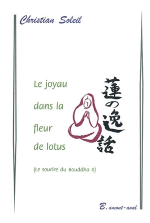 Le sourire du Bouddha. Vol. 2. Le joyau dans la fleur de lotus - Christian Soleil