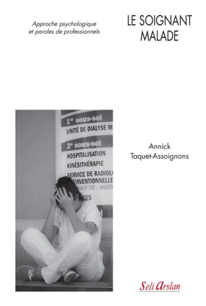 Le soignant malade : approche psychologique et paroles de professionnels - Annick Taquet-Assoignons