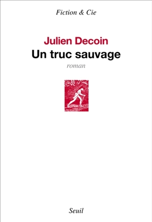 Un truc sauvage - Julien Decoin