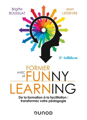 Former avec le funny learning : de la transformation à la facilitation : transformez votre pédagogie - Brigitte Boussuat