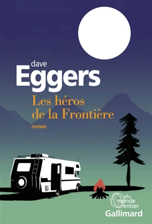 Les héros de la frontière - Dave Eggers