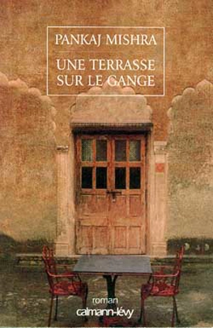 Une terrasse sur le Gange - Pankaj Mishra