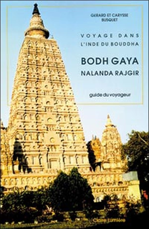 Bodh Gaya, Nalanda, Rajgir : voyage dans l'Inde du Bouddha : guide du voyageur - Gérard Busquet