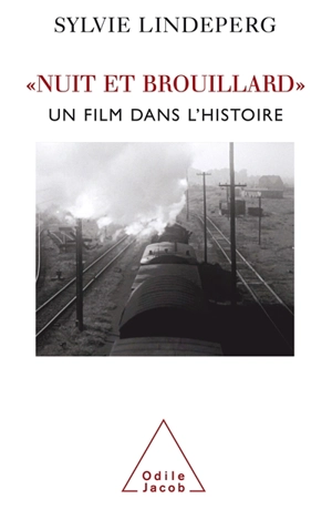 Nuit et brouillard : un film dans l'histoire - Sylvie Lindeperg