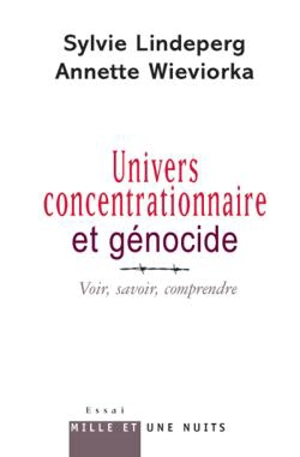 Univers concentrationnaire et génocide : voir, savoir, comprendre - Sylvie Lindeperg