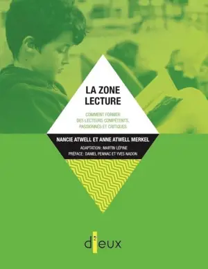 La zone lecture : comment former des lecteurs compétents, passionnés et critiques - Nancie Atwell