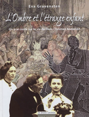 L'ombre et l'étrange enfant : un vrai conte sur la vie de Hans Christian Andersen - Eva Berg Gravensten