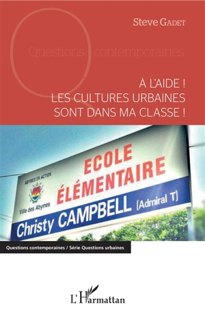 A l'aide ! : Les cultures urbaines sont dans ma classe ! - Steve Gadet