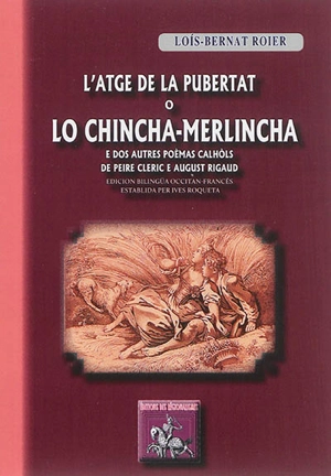 L'atge de la pubertat o lo Chincha-Merlincha : e dos autres poèmas calhols de Pèire Cleric e August Rigaud - Lois-Bernat Roier