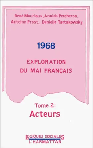 1968, exploration du mai français. Vol. 2. Acteurs - Colloque Acteurs et terrains du mouvement social de mai-juin 1968 (1988 ; Paris)