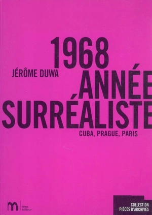 1968, année surréaliste : Cuba, Prague, Paris - Jérôme Duwa