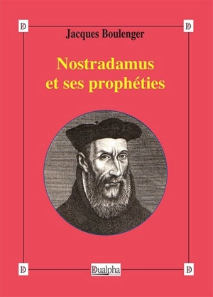 Nostradamus et ses prophéties - Jacques Boulenger
