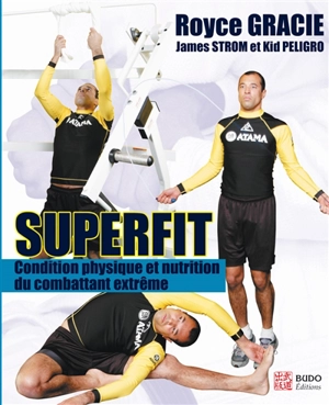 Superfit : condition physique et nutrition pour le combattant extrême - Royce Gracie