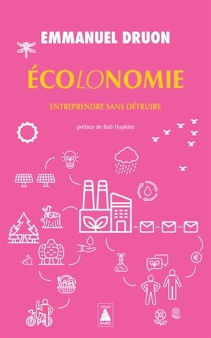 Ecolonomie. Entreprendre sans détruire - Emmanuel Druon