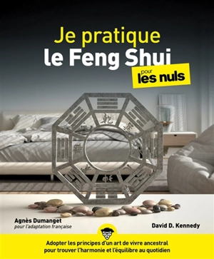 Je pratique le feng shui pour les nuls - David Daniel Kennedy