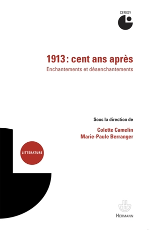 1913, cent ans après : enchantements et désenchantements : actes du colloque de Cerisy, 8-15 juillet 2013 - Centre culturel international (Cerisy-la-Salle, Manche). Colloque (2013)