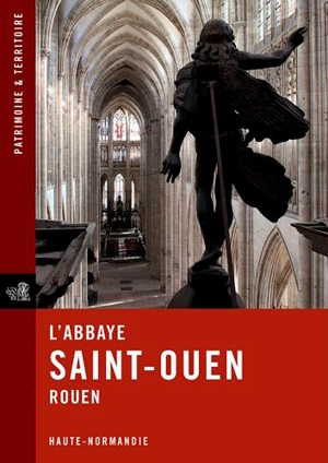 L'abbaye de Saint-Ouen, Rouen - Haute-Normandie. Service régional de l'inventaire général