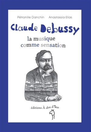 Claude Debussy : la musique comme sensation - Pétronille Danchin