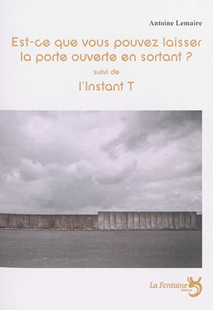 Est-ce que vous pouvez laisser la porte ouverte en sortant ?. L'instant T - Antoine Lemaire