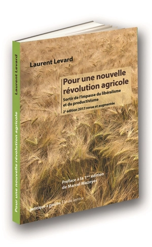 Pour une nouvelle révolution agricole : sortir de l'impasse du libéralisme et du productivisme - Laurent Levard