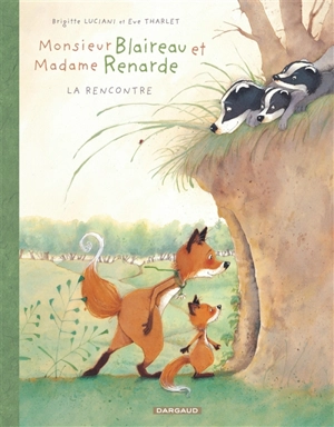 Monsieur Blaireau et Madame Renarde. Vol. 1. La rencontre - Brigitte Luciani