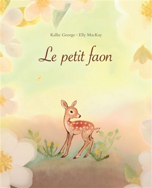 Le petit faon - Kallie George