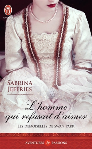 Les demoiselles de Swan Park. Vol. 3. L'homme qui refusait d'aimer - Sabrina Jeffries